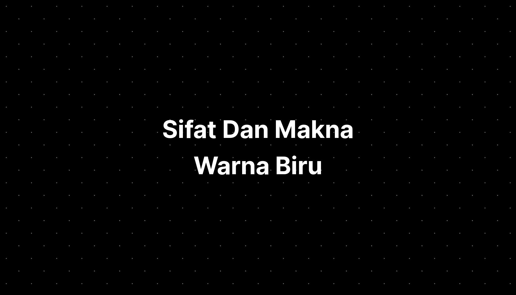 Sifat Dan Makna Warna Biru - IMAGESEE